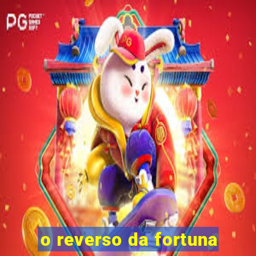 o reverso da fortuna