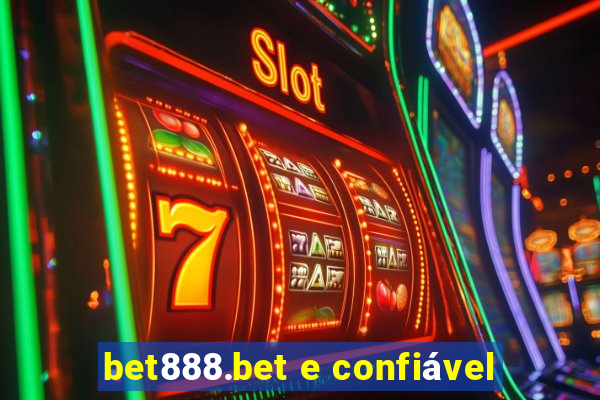 bet888.bet e confiável