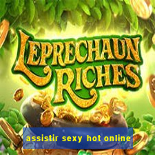 assistir sexy hot online