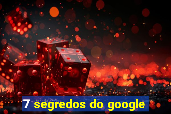 7 segredos do google