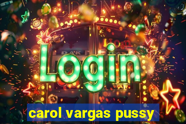 carol vargas pussy