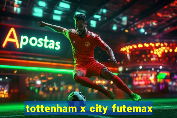 tottenham x city futemax