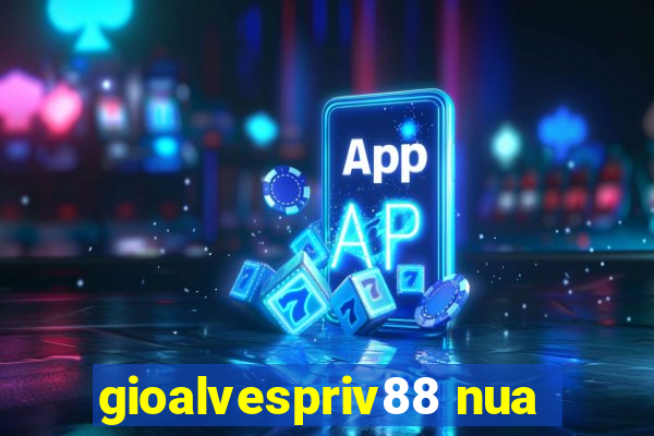 gioalvespriv88 nua