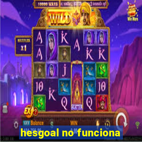 hesgoal no funciona