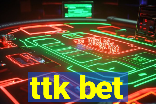 ttk bet