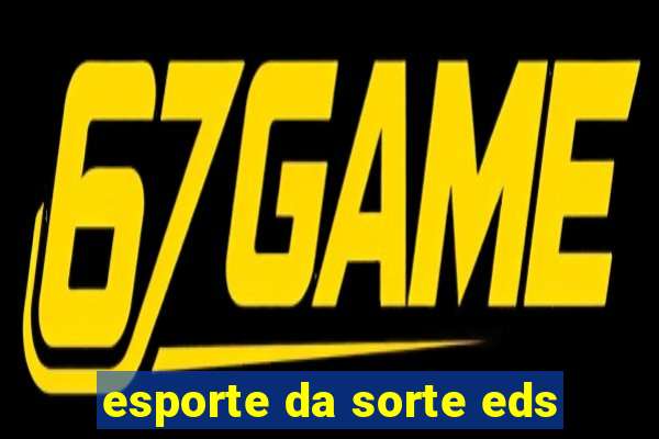 esporte da sorte eds