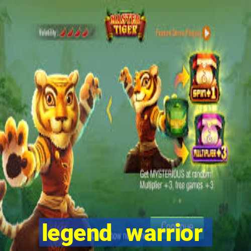 legend warrior dinheiro infinito 2024