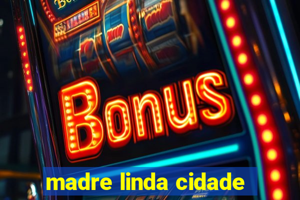 madre linda cidade