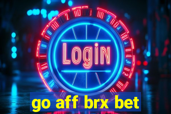 go aff brx bet