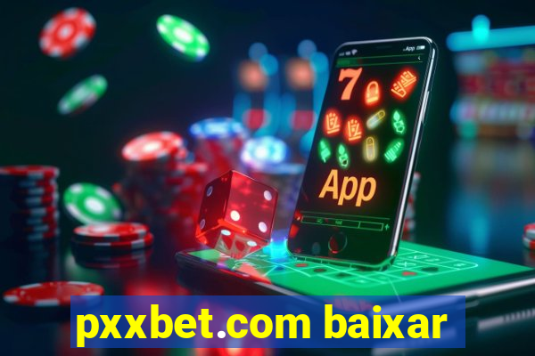 pxxbet.com baixar