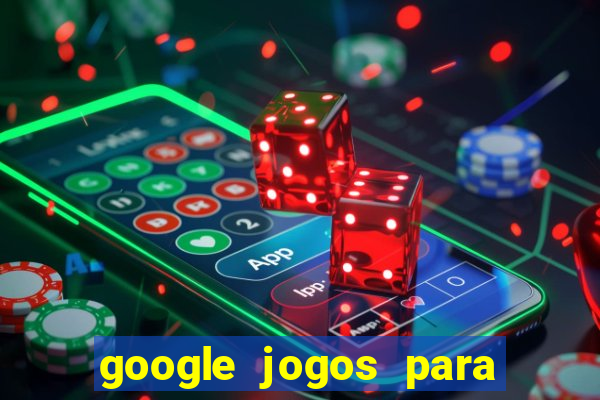 google jogos para ganhar dinheiro