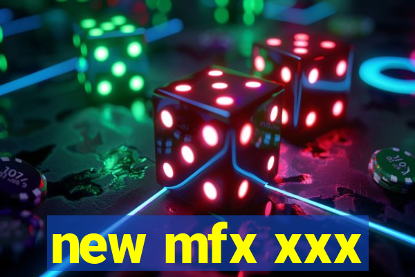 new mfx xxx