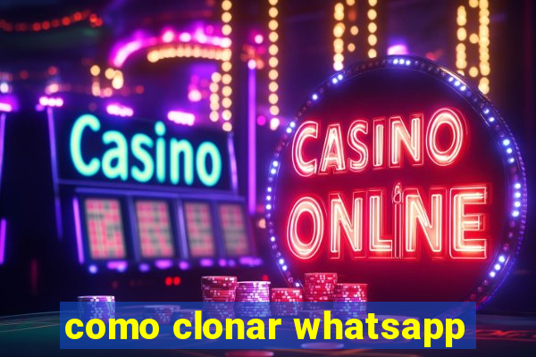 como clonar whatsapp