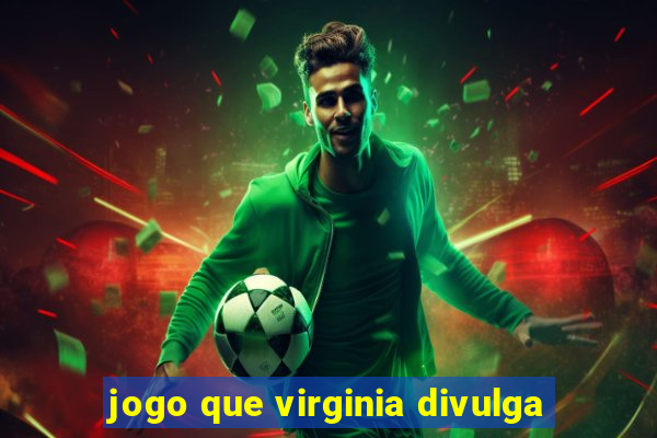 jogo que virginia divulga