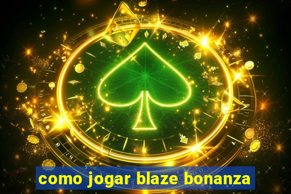 como jogar blaze bonanza