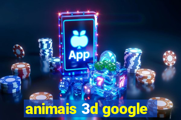 animais 3d google