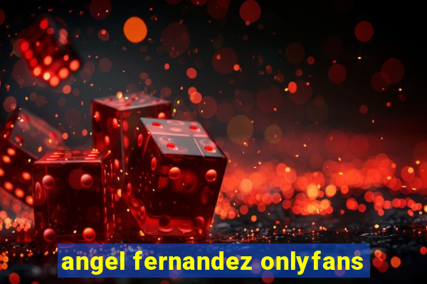 angel fernandez onlyfans