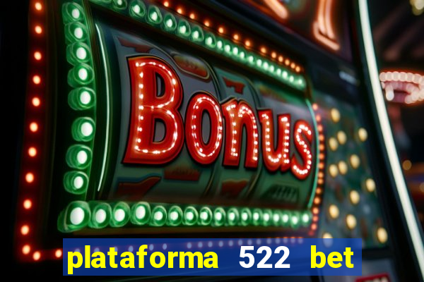 plataforma 522 bet 茅 confi谩vel