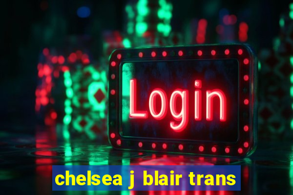 chelsea j blair trans